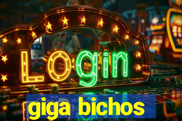 giga bichos